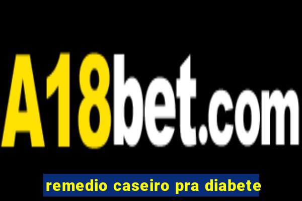 remedio caseiro pra diabete